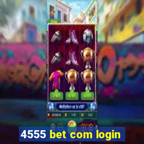 4555 bet com login